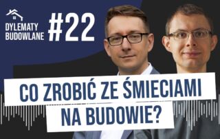 Dwóch mężczyzn w okularach stoi obok siebie na grafice z polskim tekstem. Tekst brzmi #22 Dylematy Budowlane i Co zrobić ze śmieciami na budowie?